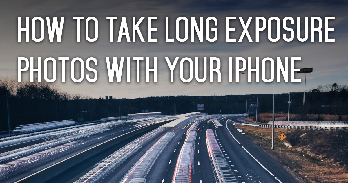 How to Take Long Exposure Photos on Your iPhone [Tutorial]