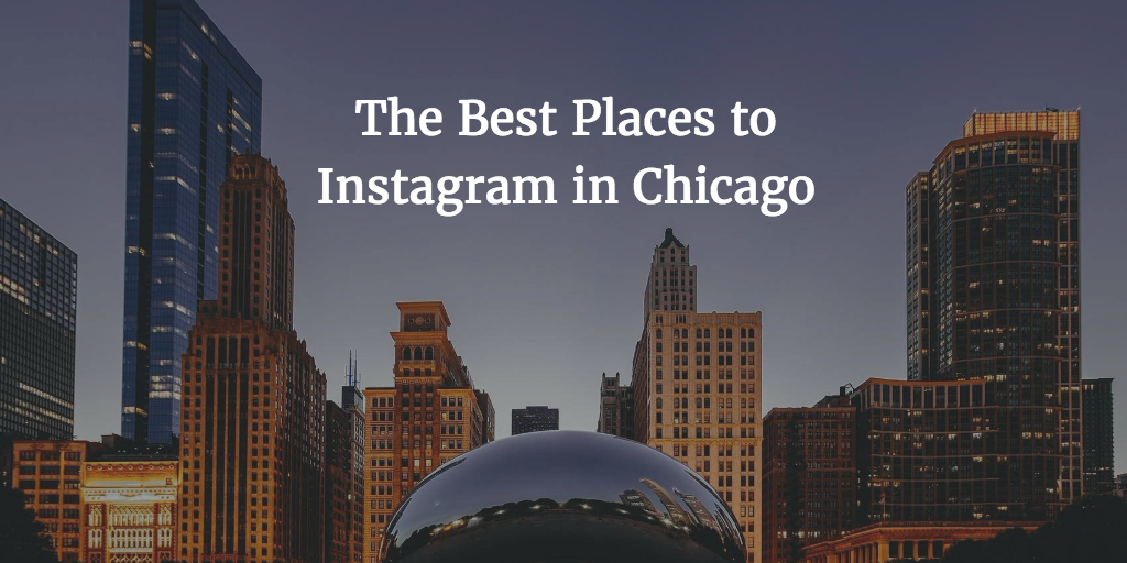 The 11 Best Places to Photograph in Chicago [Photo Guide]