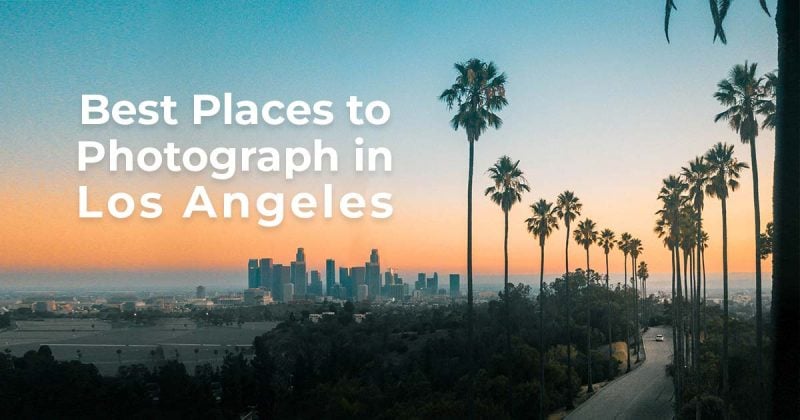 The 19 Best Places to Photograph in Los Angeles (Travel Guide)