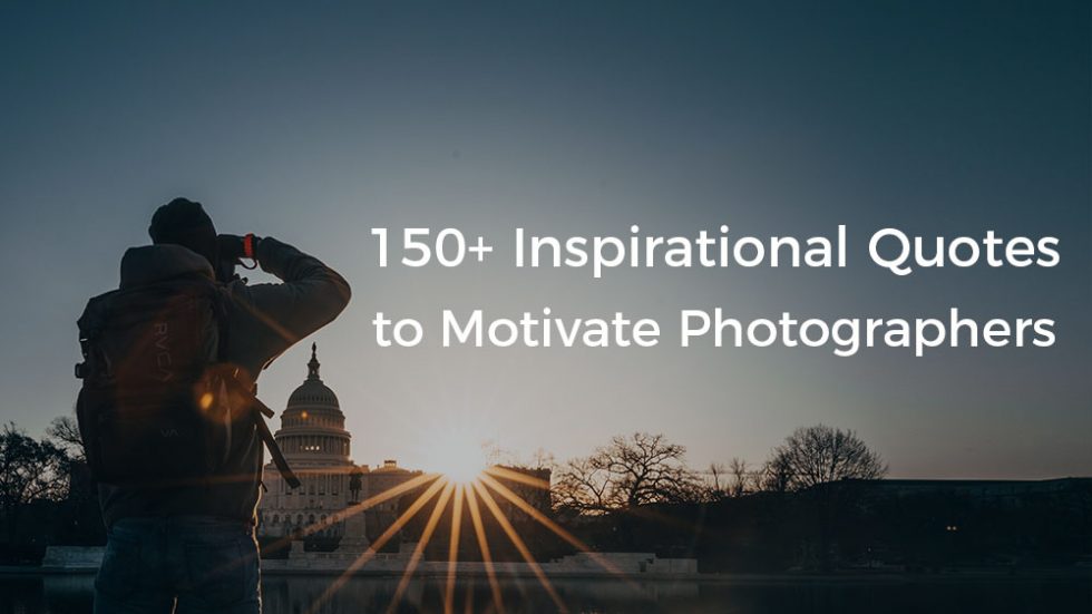 150+ Inspirational Quotes for Photographers in 2022