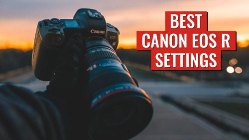 Best Canon EOS R Settings