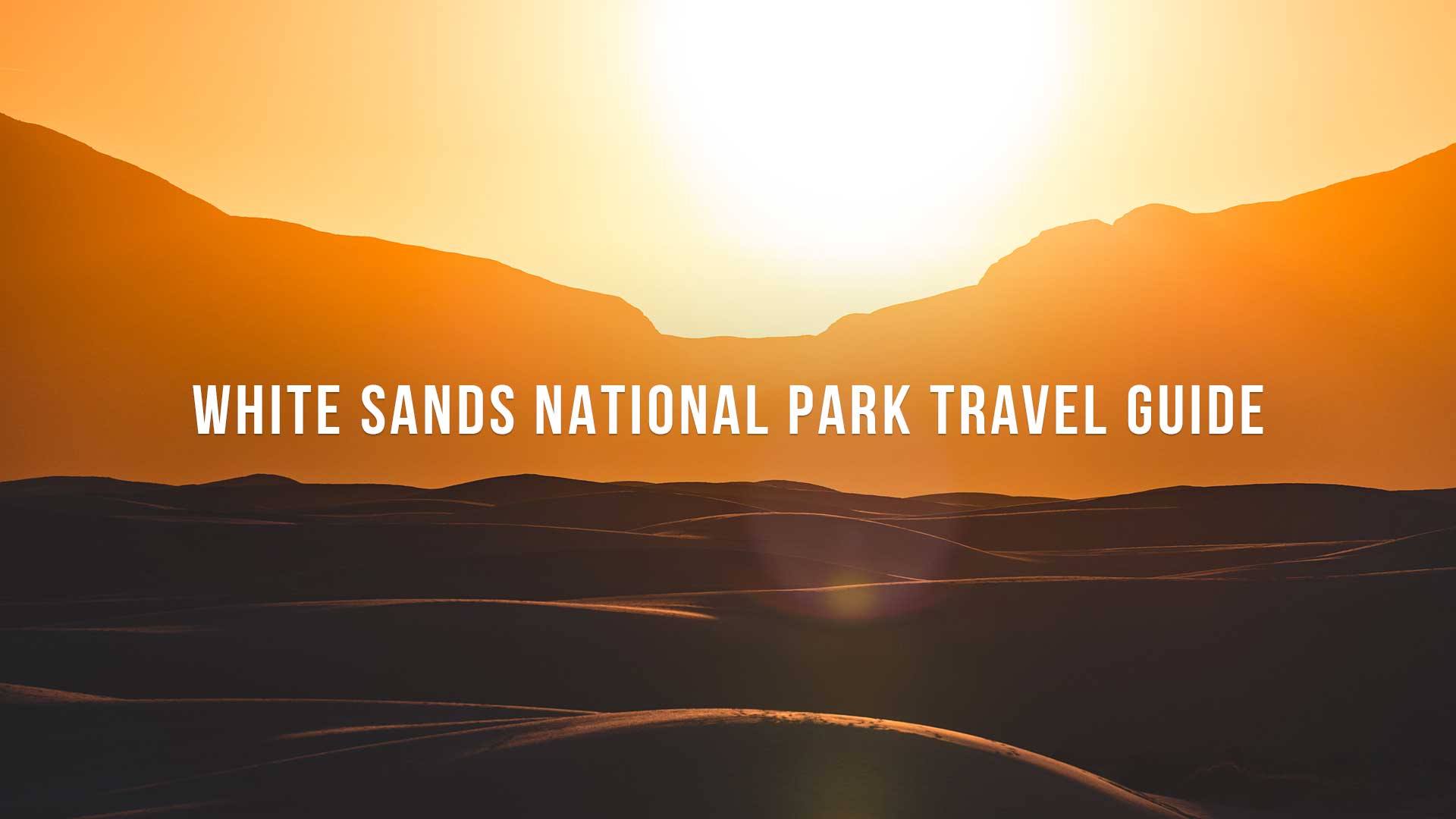White Sands National Park Travel Guide